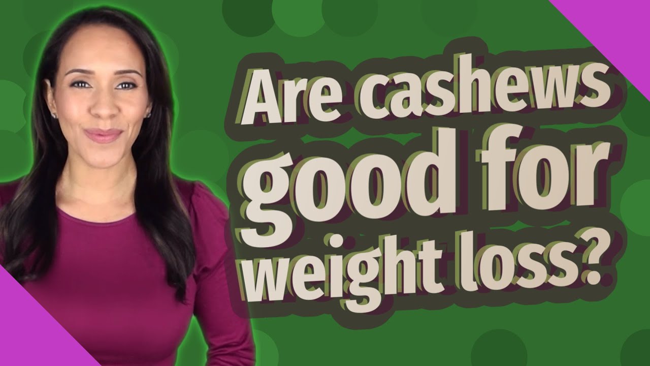 Are cashews good for weight loss?