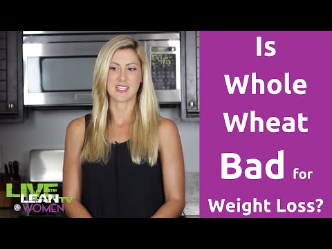 Is Whole Wheat bad for Weight Loss? | LiveLeanTV